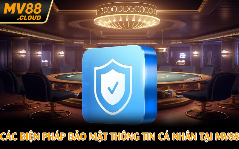 Các biện pháp bảo mật thông tin cá nhân tại MV88