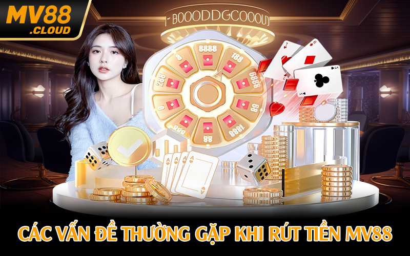 Các vấn đề thường gặp khi rút tiền MV88