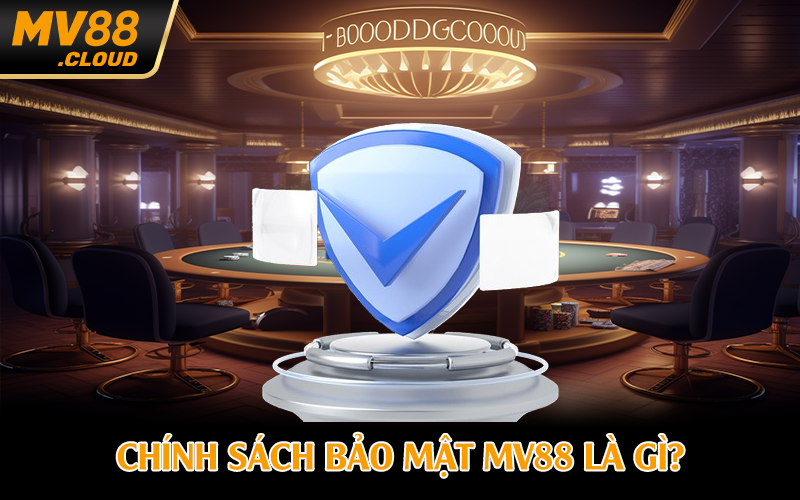 Chính sách bảo mật MV88 là gì?