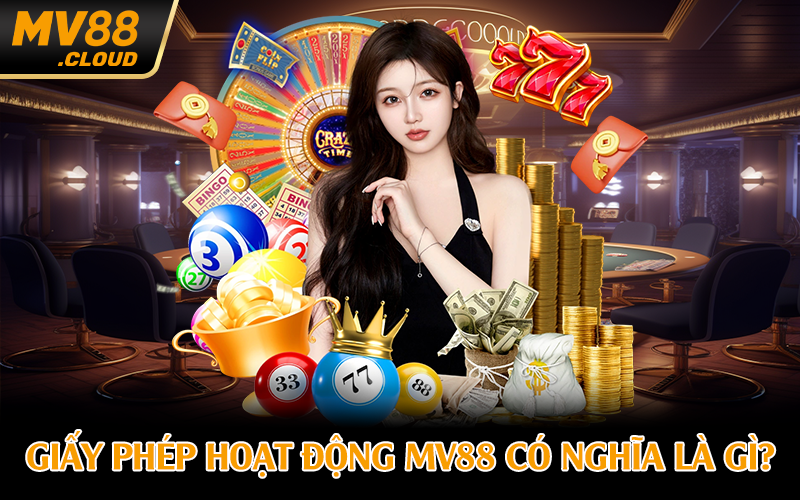 Giấy phép hoạt động MV88 có nghĩa là gì?