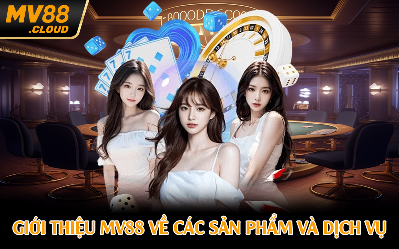 Giới thiệu MV88 về các sản phẩm và dịch vụ