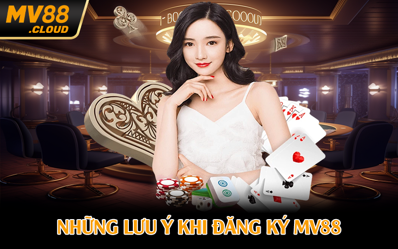 Những lưu ý khi đăng ký MV88