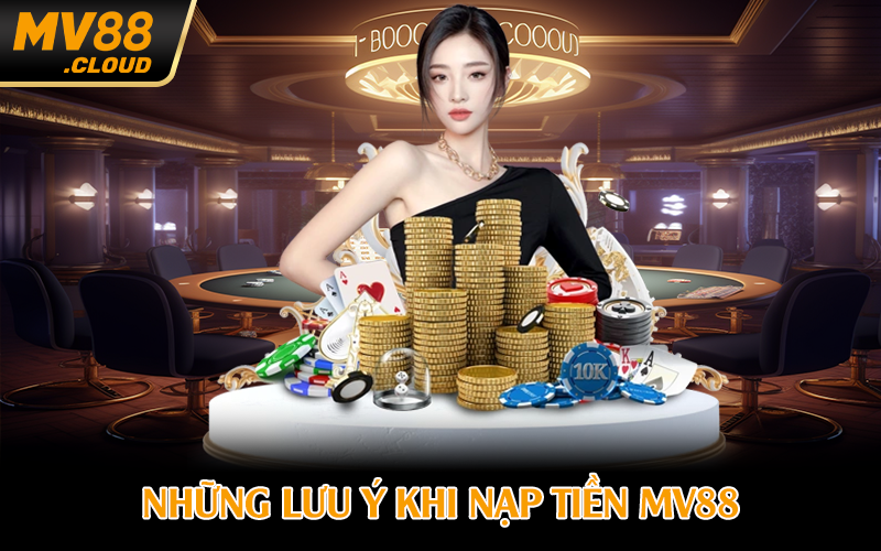 Những lưu ý khi nạp tiền MV88