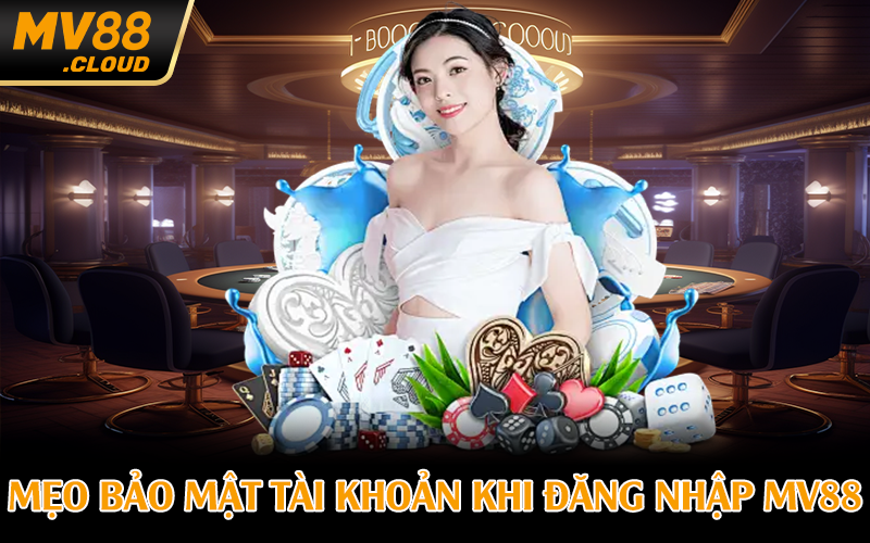 Mẹo bảo mật tài khoản khi đăng nhập MV88