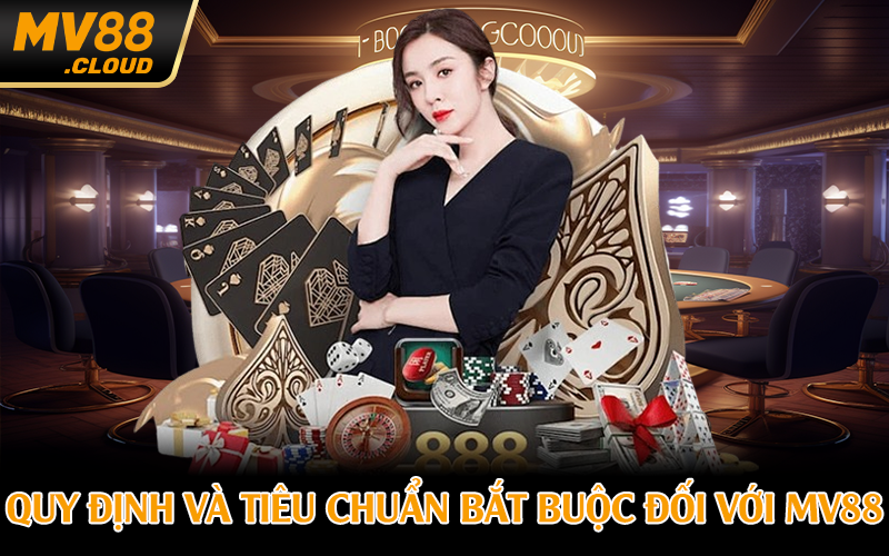 Quy định và tiêu chuẩn bắt buộc đối với MV88