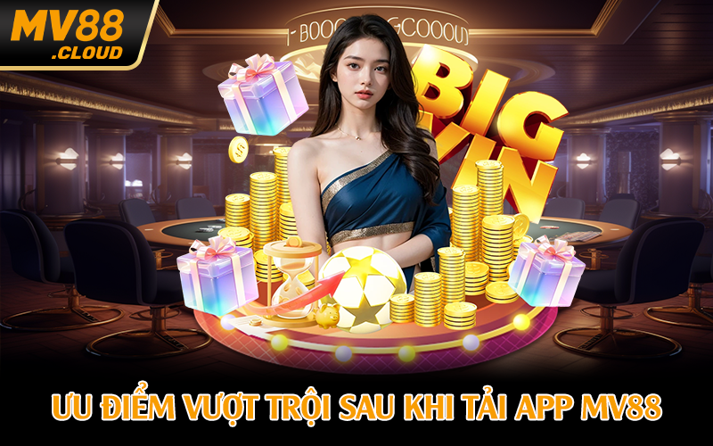 Ưu điểm vượt trội sau khi tải app MV88